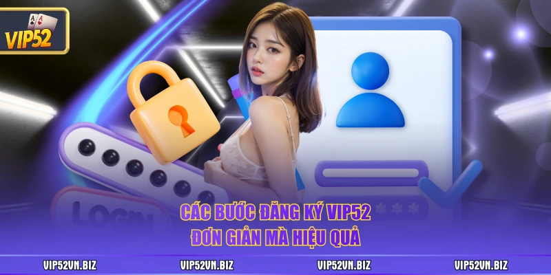 Các bước đăng ký VIP52 đơn giản mà hiệu quả
