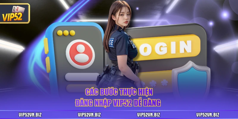 Các bước thực hiện đăng nhập VIP52 dễ dàng 