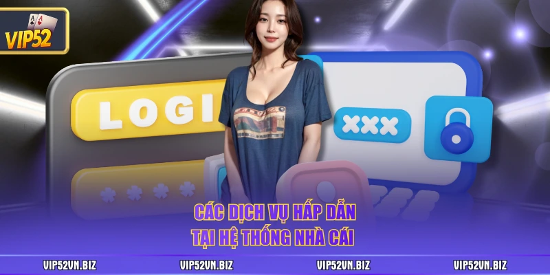 Các dịch vụ hấp dẫn tại hệ thống nhà cái 