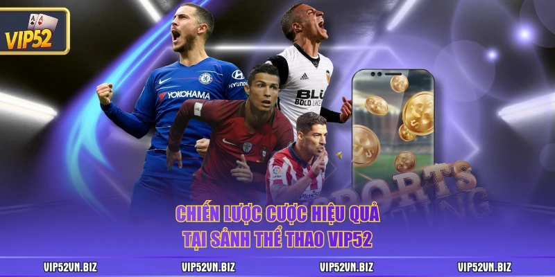 Chiến lược cược hiệu quả tại sảnh thể thao VIP52