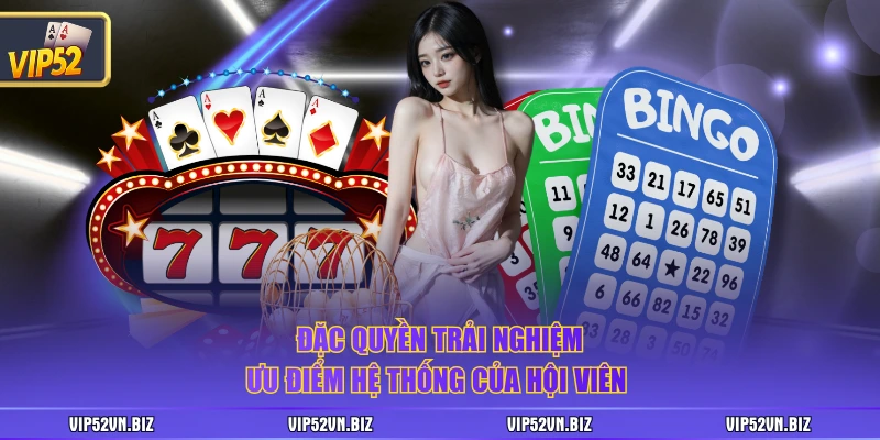 Đặc quyền trải nghiệm ưu điểm hệ thống của hội viên