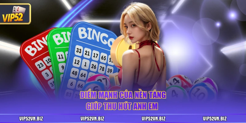 Điểm mạnh của nền tảng giúp thu hút anh em