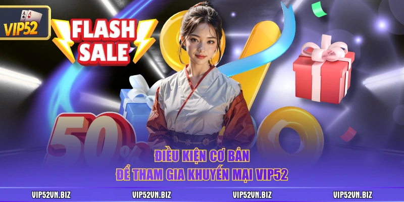Điều kiện cơ bản để tham gia khuyến mại VIP52