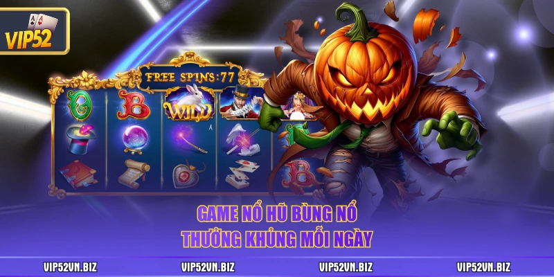 Game nổ hũ bùng nổ thưởng khủng mỗi ngày