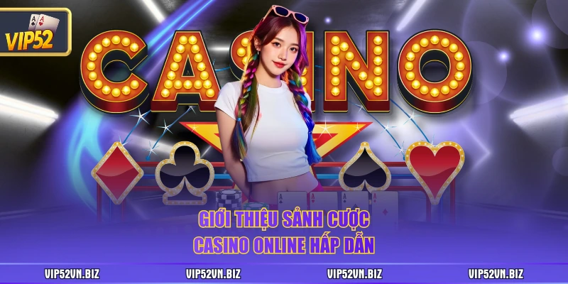 Giới thiệu sảnh cược casino online hấp dẫn