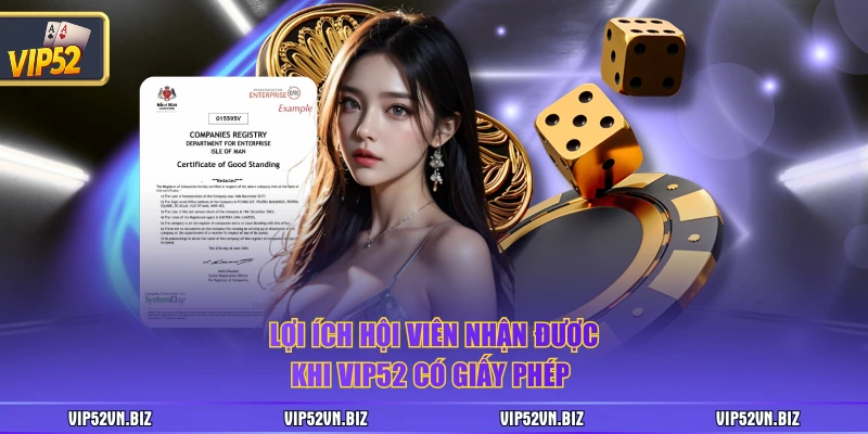 Lợi ích hội viên nhận được khi VIP52 có giấy phép