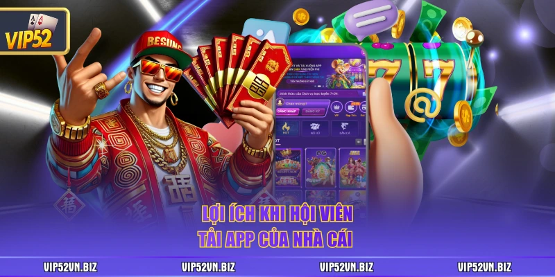 Lợi ích khi hội viên tải app của nhà cái 