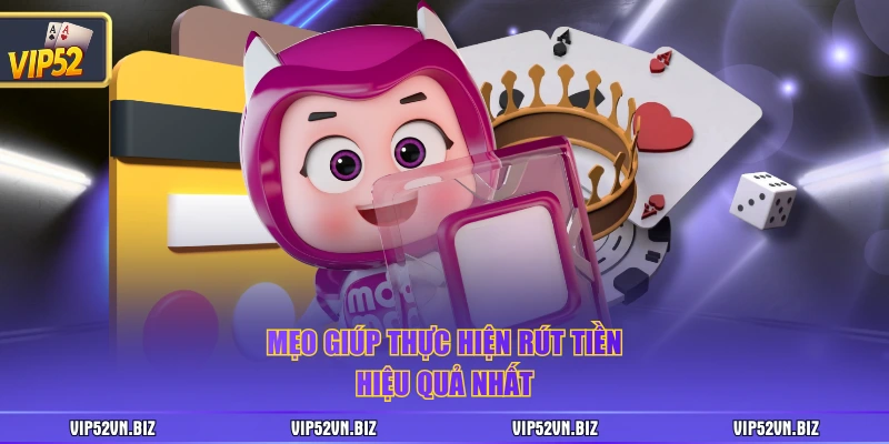 Mẹo giúp thực hiện rút tiền hiệu quả nhất