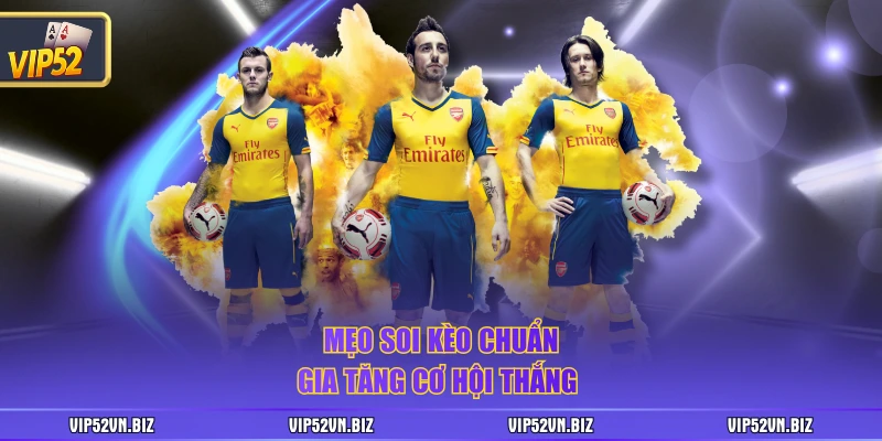 Mẹo soi kèo chuẩn gia tăng cơ hội thắng 