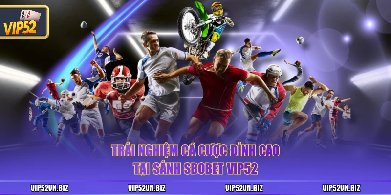 Trải nghiệm cá cược đỉnh cao tại sảnh SBOBET VIP52