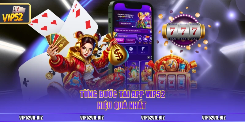 Từng bước tải app VIP52 hiệu quả nhất 