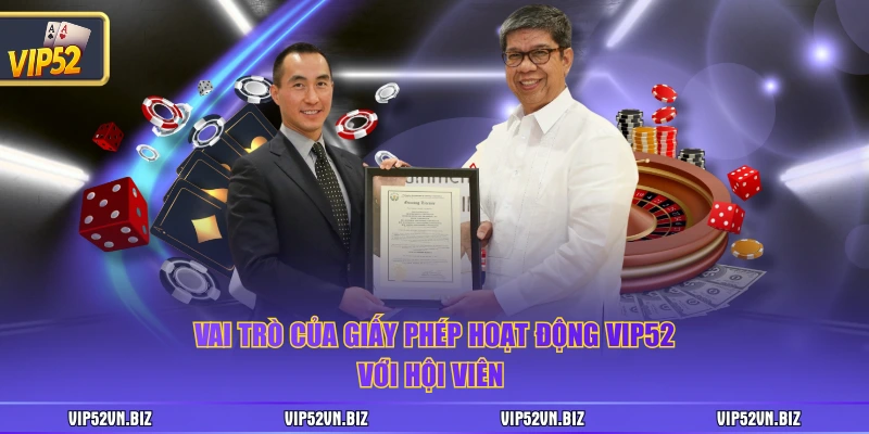 Vai trò của giấy phép hoạt động VIP52 với hội viên