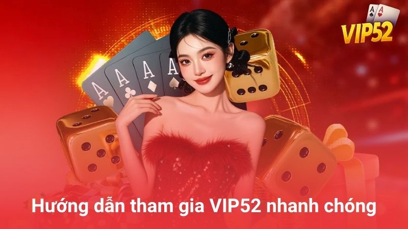 Hướng dẫn tham gia VIP52 nhanh chóng